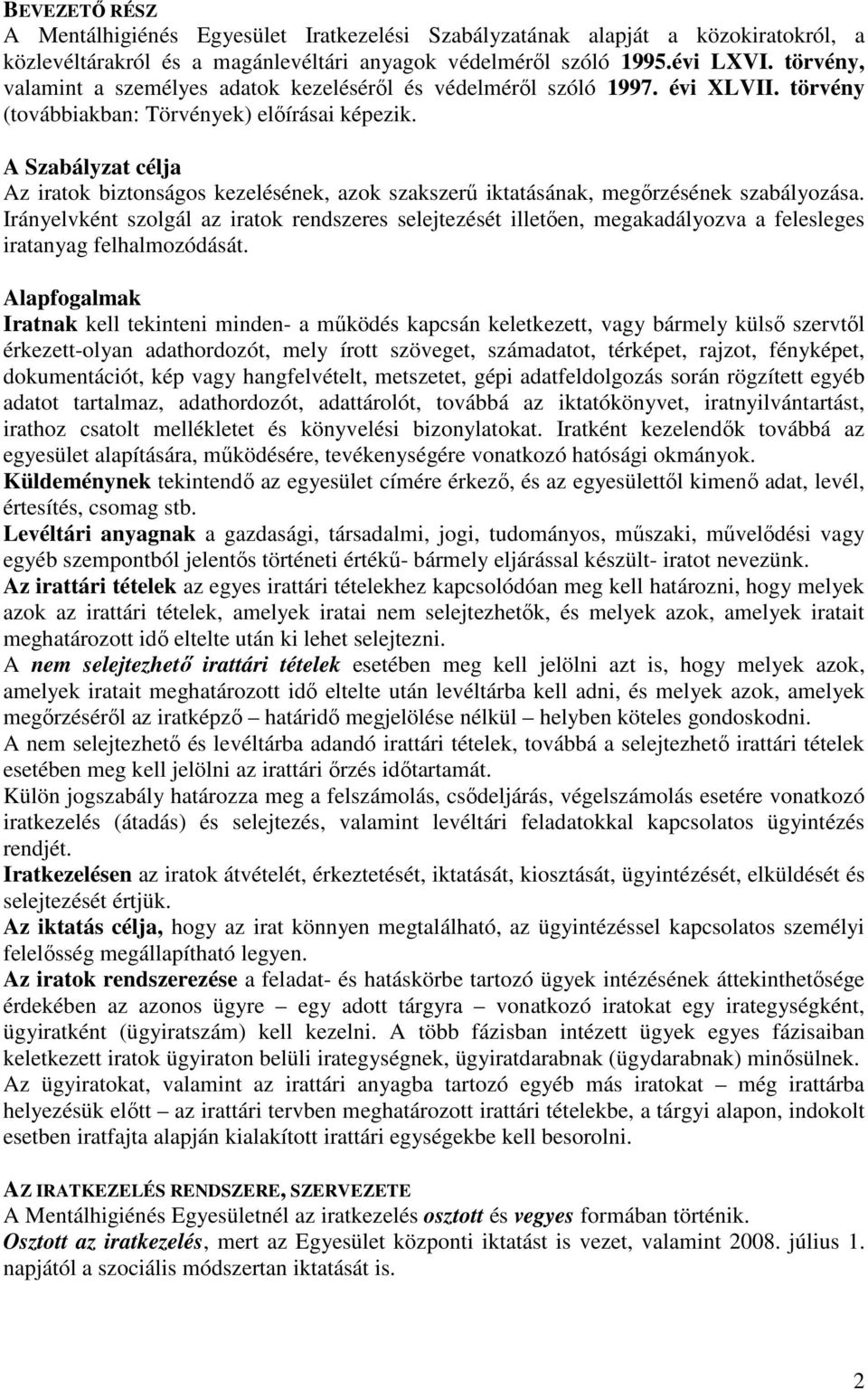 A Szabályzat célja Az iratok biztonságos kezelésének, azok szakszerű iktatásának, megőrzésének szabályozása.