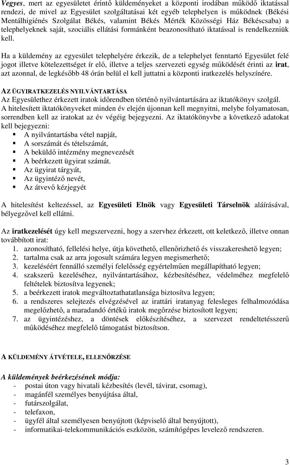 Ha a küldemény az egyesület telephelyére érkezik, de a telephelyet fenntartó Egyesület felé jogot illetve kötelezettséget ír elő, illetve a teljes szervezeti egység működését érinti az irat, azt