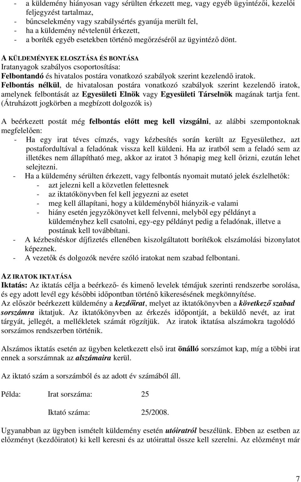 A KÜLDEMÉNYEK ELOSZTÁSA ÉS BONTÁSA Iratanyagok szabályos csoportosítása: Felbontandó és hivatalos postára vonatkozó szabályok szerint kezelendő iratok.