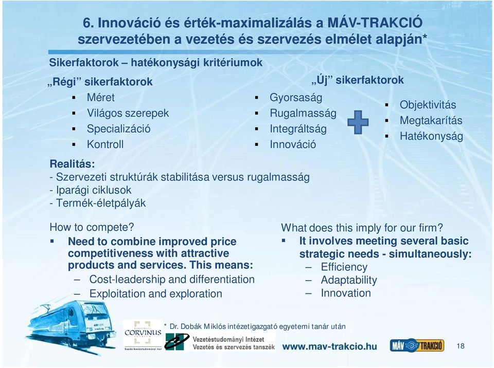 Objektivitás Megtakarítás Hatékonyság How to compete? Need to combine improved price competitiveness with attractive products and services.