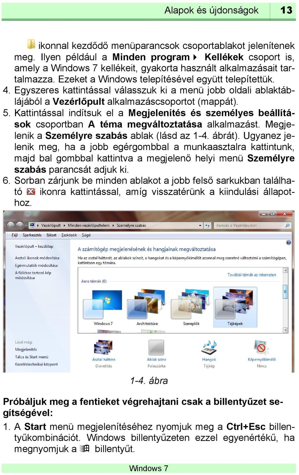 Egyszeres kattintással válasszuk ki a menü jobb oldali ablaktáblájából a Vezérlőpult alkalmazáscsoportot (mappát). 5.