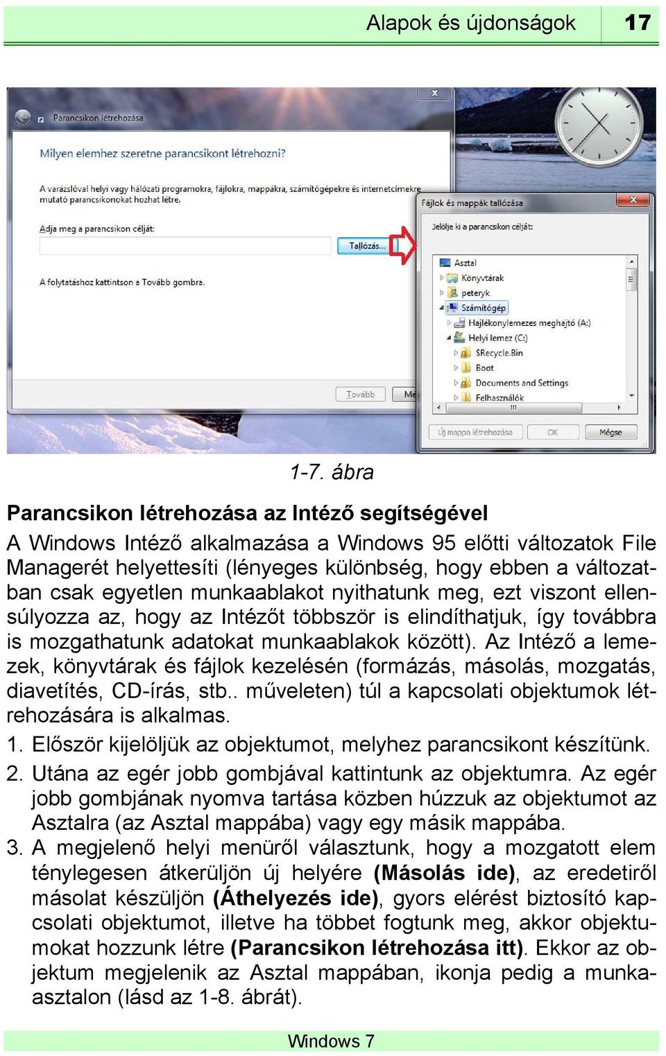 munkaablakot nyithatunk meg, ezt viszont ellensúlyozza az, hogy az Intézőt többször is elindíthatjuk, így továbbra is mozgathatunk adatokat munkaablakok között).