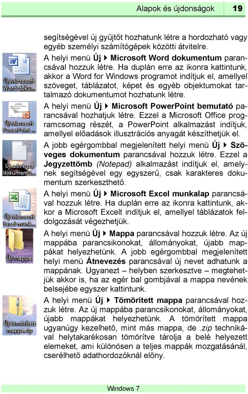 A helyi menü Új Microsoft PowerPoint bemutató parancsával hozhatjuk létre.