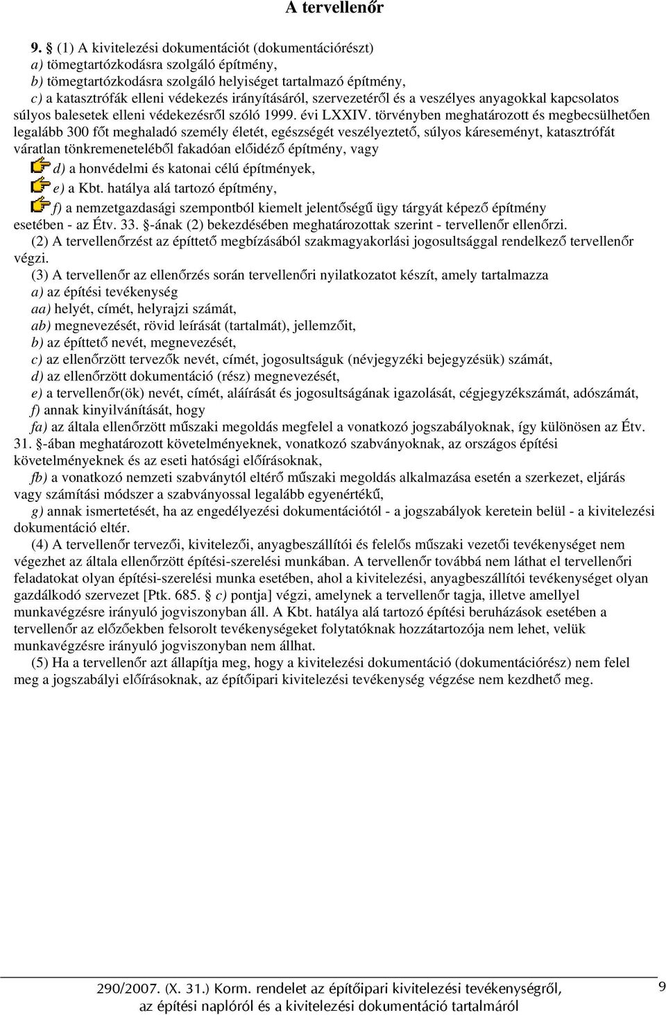 irányításáról, szervezetéről és a veszélyes anyagokkal kapcsolatos súlyos balesetek elleni védekezésről szóló 1999. évi LXXIV.