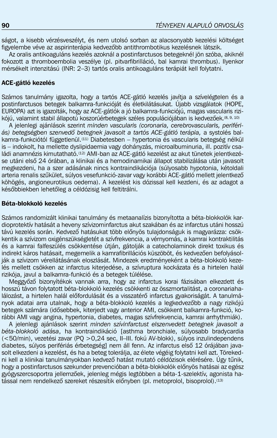Ilyenkor mérsékelt intenzitású (INR: 2 3) tartós oralis antikoaguláns terápiát kell folytatni.