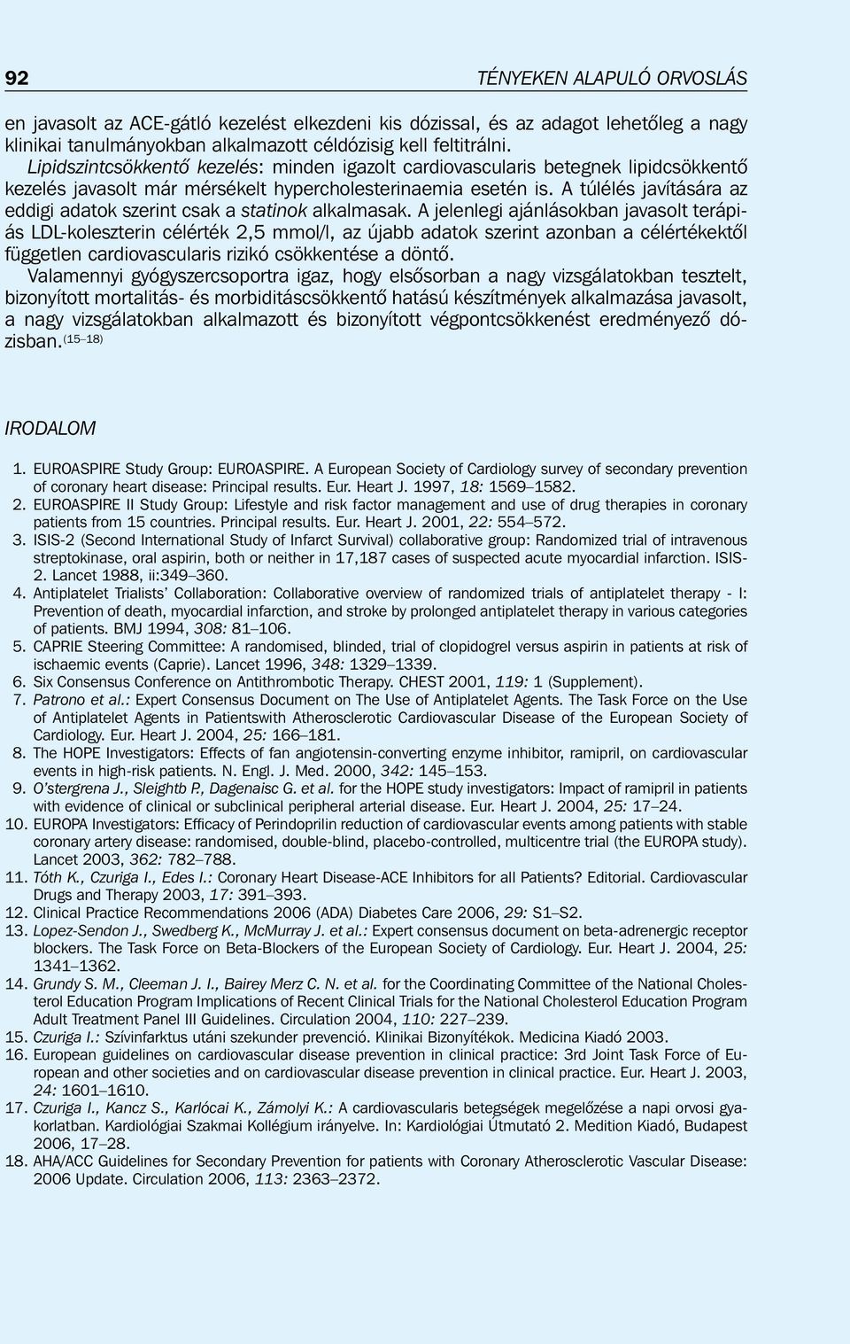 A túlélés javítására az eddigi adatok szerint csak a statinok alkalmasak.