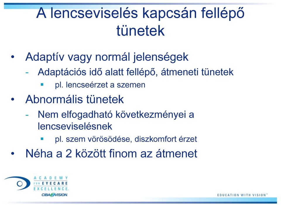 lencseérzet a szemen Abnormális tünetek - Nem elfogadható