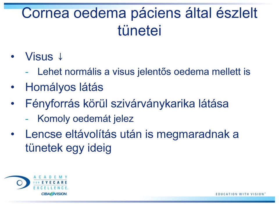 Fényforrás körül szivárványkarika látása - Komoly oedemát