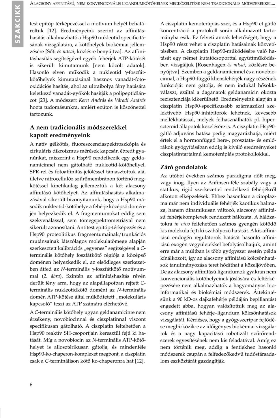 Az affinitáshasítás segítségével egyéb fehérjék ATP-kötését is sikerült kimutatnunk [nem közölt adatok].