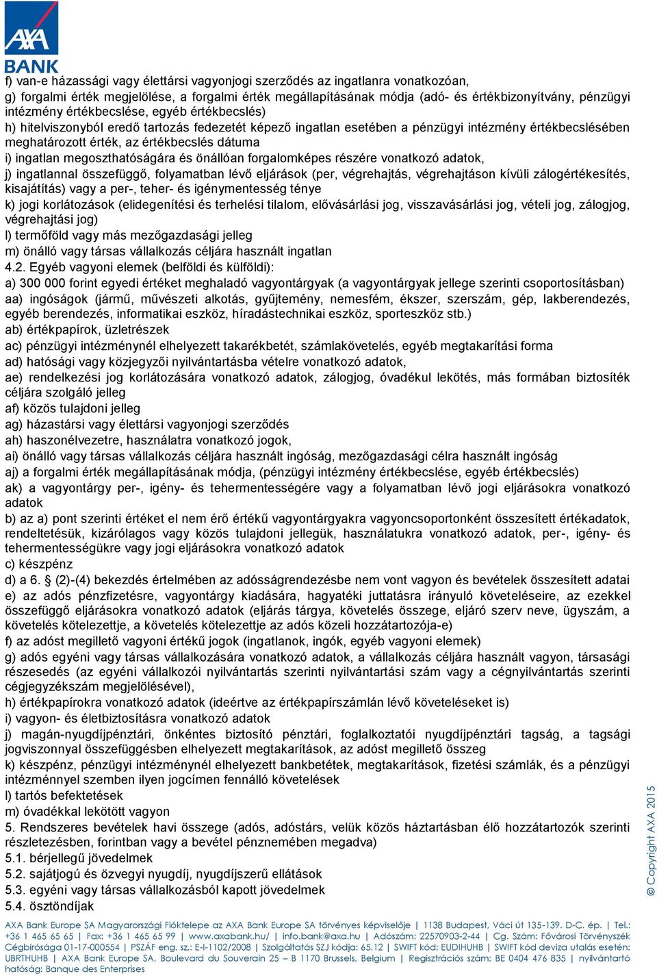 megoszthatóságára és önállóan forgalomképes részére vonatkozó adatok, j) ingatlannal összefüggő, folyamatban lévő eljárások (per, végrehajtás, végrehajtáson kívüli zálogértékesítés, kisajátítás) vagy