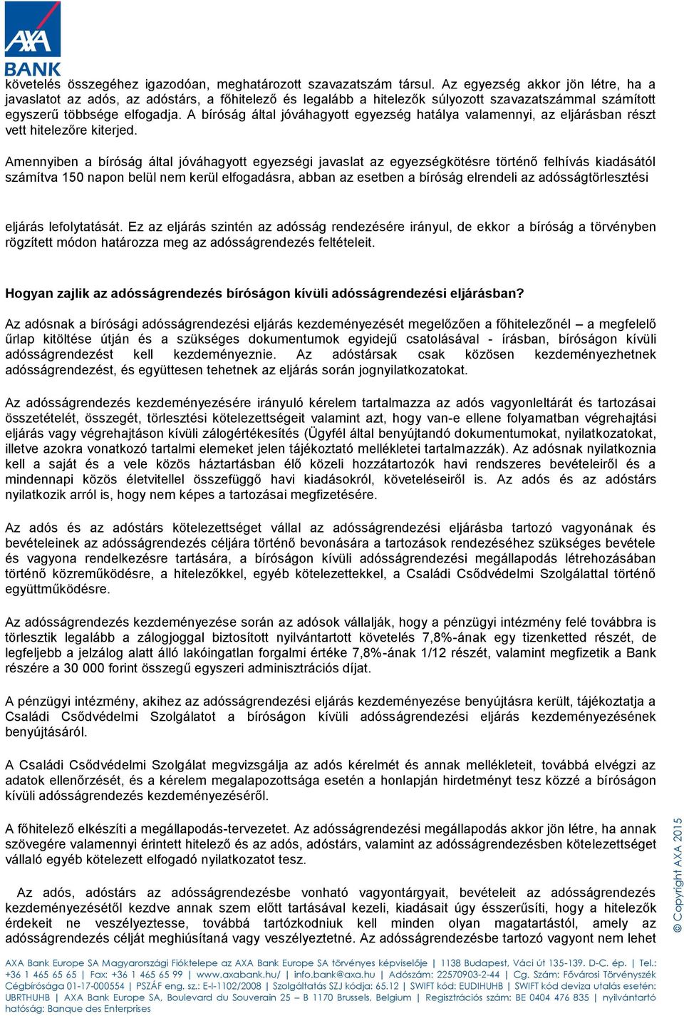 A bíróság által jóváhagyott egyezség hatálya valamennyi, az eljárásban részt vett hitelezőre kiterjed.