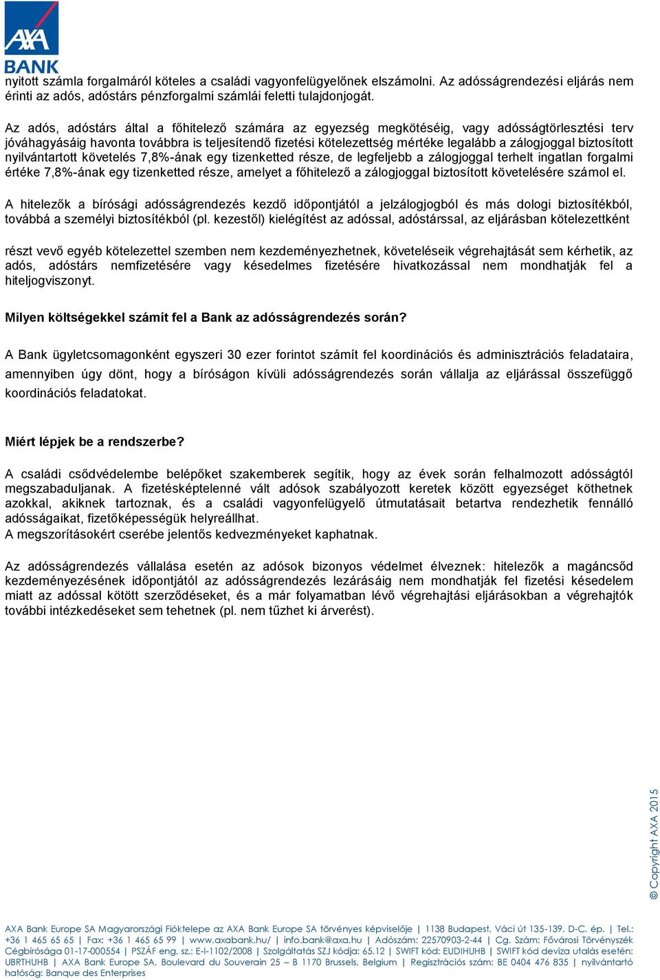 biztosított nyilvántartott követelés 7,8%-ának egy tizenketted része, de legfeljebb a zálogjoggal terhelt ingatlan forgalmi értéke 7,8%-ának egy tizenketted része, amelyet a főhitelező a zálogjoggal