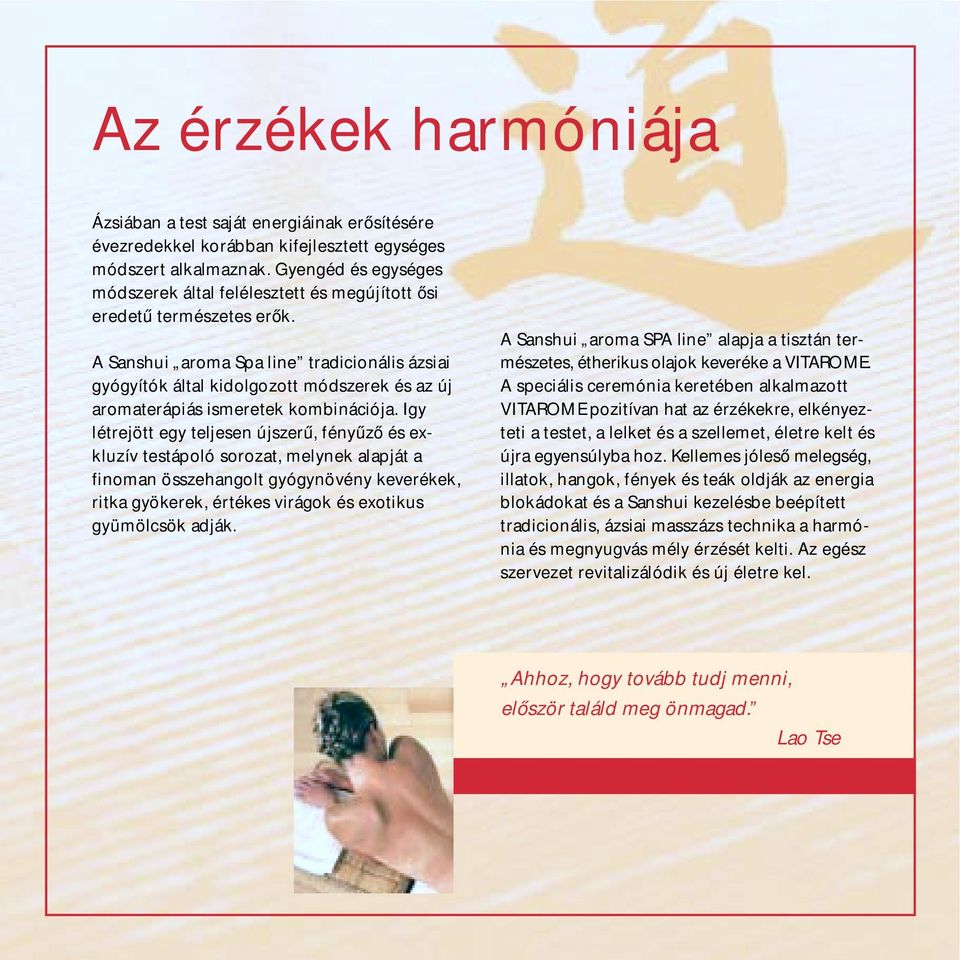 A Sanshui aroma Spa line tradicionális ázsiai gyógyítók által kidolgozott módszerek és az új aromaterápiás ismeretek kombinációja.