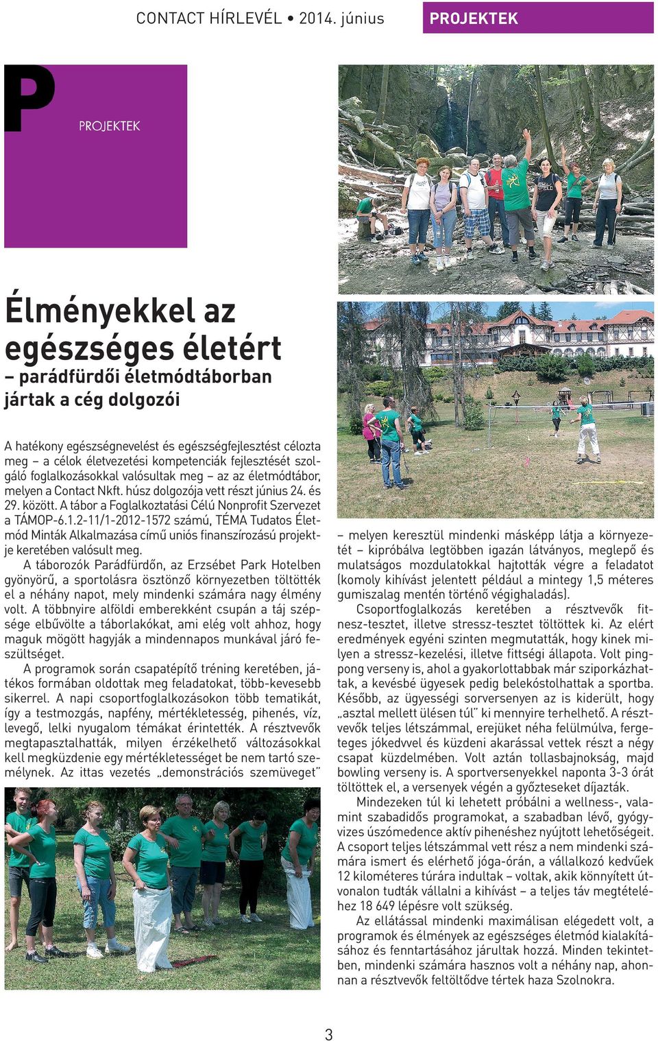 fejlesztését szolgáló foglalkozásokkal valósultak meg az az életmódtábor, melyen a Contact Nkft. húsz dolgozója vett részt június 24. és 29. között.