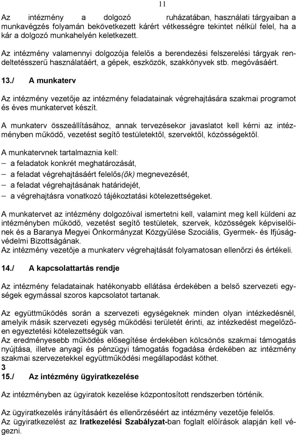 / A munkaterv Az intézmény vezetője az intézmény feladatainak végrehajtására szakmai programot és éves munkatervet készít.