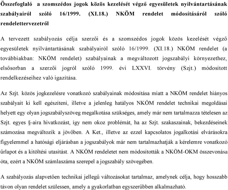 18.) NKÖM rendelet (a továbbiakban: NKÖM rendelet) szabályainak a megváltozott jogszabályi környezethez, elsősorban a szerzői jogról szóló 1999. évi LXXVI. törvény (Szjt.