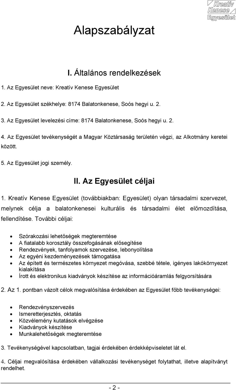 Az Egyesület céljai 1. Kreatív Kenese Egyesület (továbbiakban: Egyesület) olyan társadalmi szervezet, melynek célja a balatonkenesei kulturális és társadalmi élet előmozdítása, fellendítése.