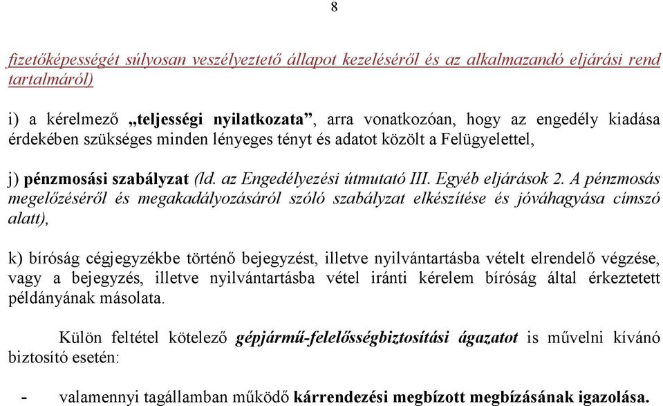 A pénzmosás megelızésérıl és megakadályozásáról szóló szabályzat elkészítése és jóváhagyása címszó alatt), k) bíróság cégjegyzékbe történı bejegyzést, illetve nyilvántartásba vételt elrendelı