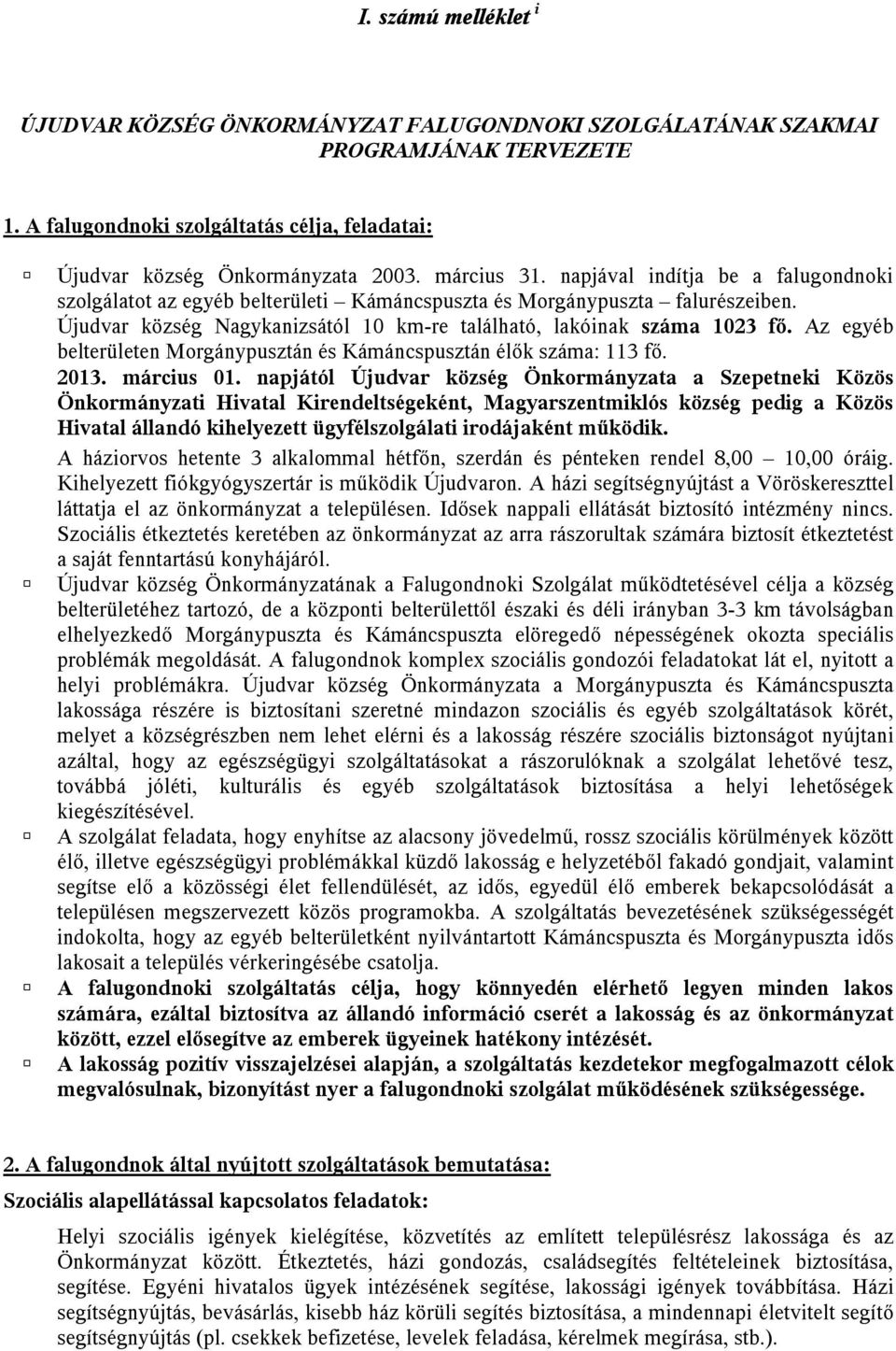 Az egyéb belterületen Morgánypusztán és Kámáncspusztán élők száma: 113 fő. 2013. március 01.