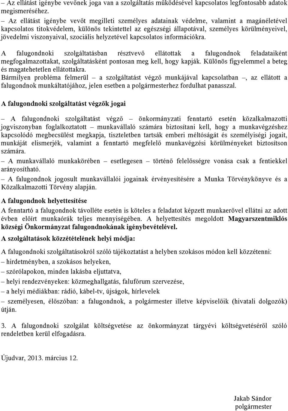 viszonyaival, szociális helyzetével kapcsolatos információkra.