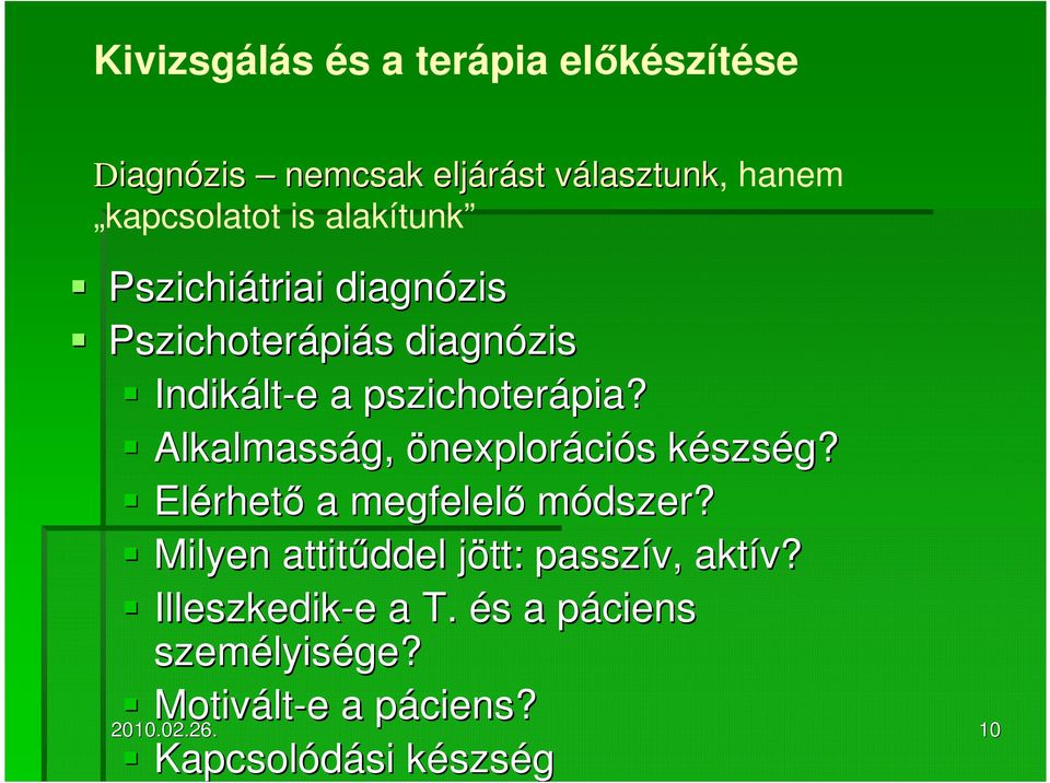 Alkalmasság, önexplorációs készség? Elérhet rhetı a megfelelı módszer? Milyen attitőddel jött: j passzív, aktív?