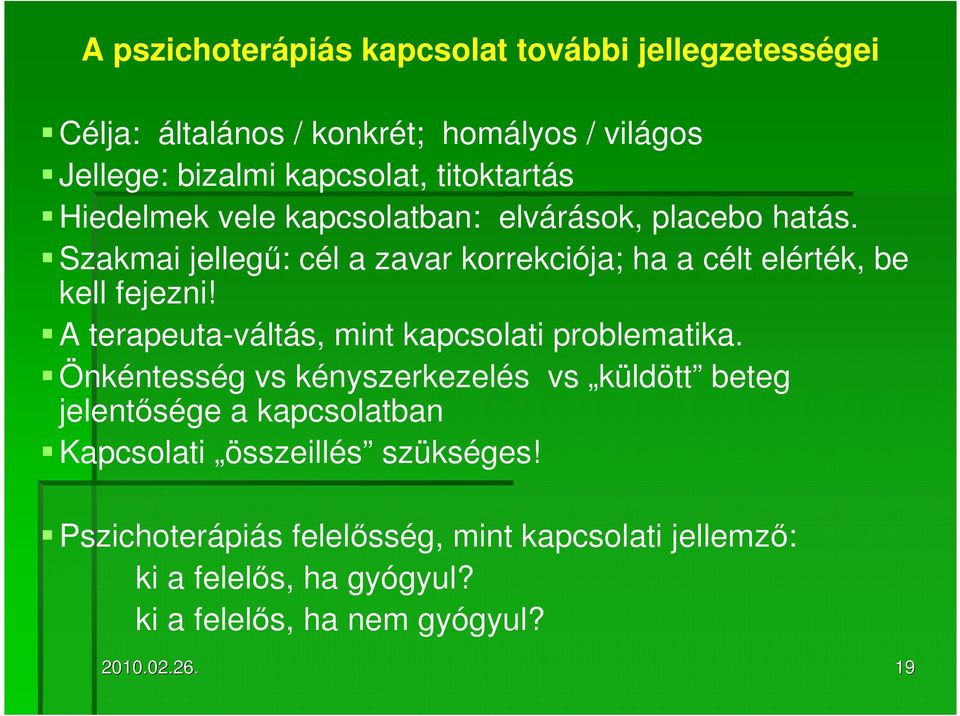 Szakmai jellegő: cél a zavar korrekciója; ha a célt elérték, be kell fejezni! A terapeuta-váltás, mint kapcsolati problematika.