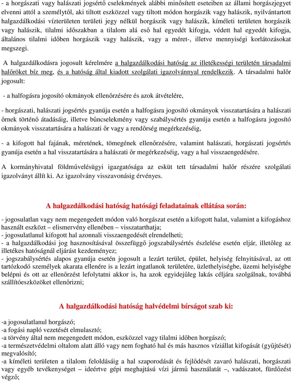 hal egyedét kifogja, általános tilalmi időben horgászik vagy halászik, vagy a méret-, illetve mennyiségi korlátozásokat megszegi.