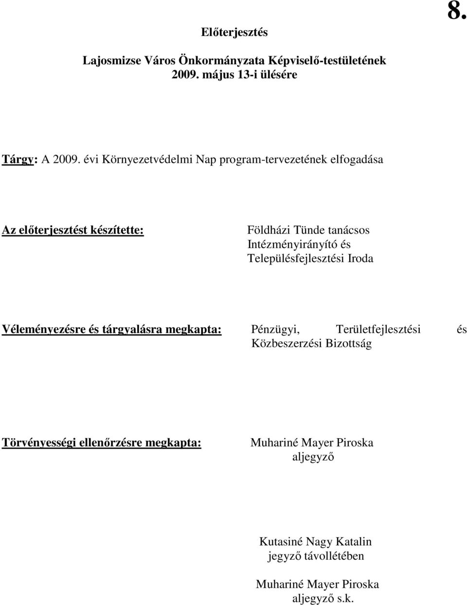 és Településfejlesztési Iroda Véleményezésre és tárgyalásra megkapta: Pénzügyi, Területfejlesztési és Közbeszerzési Bizottság