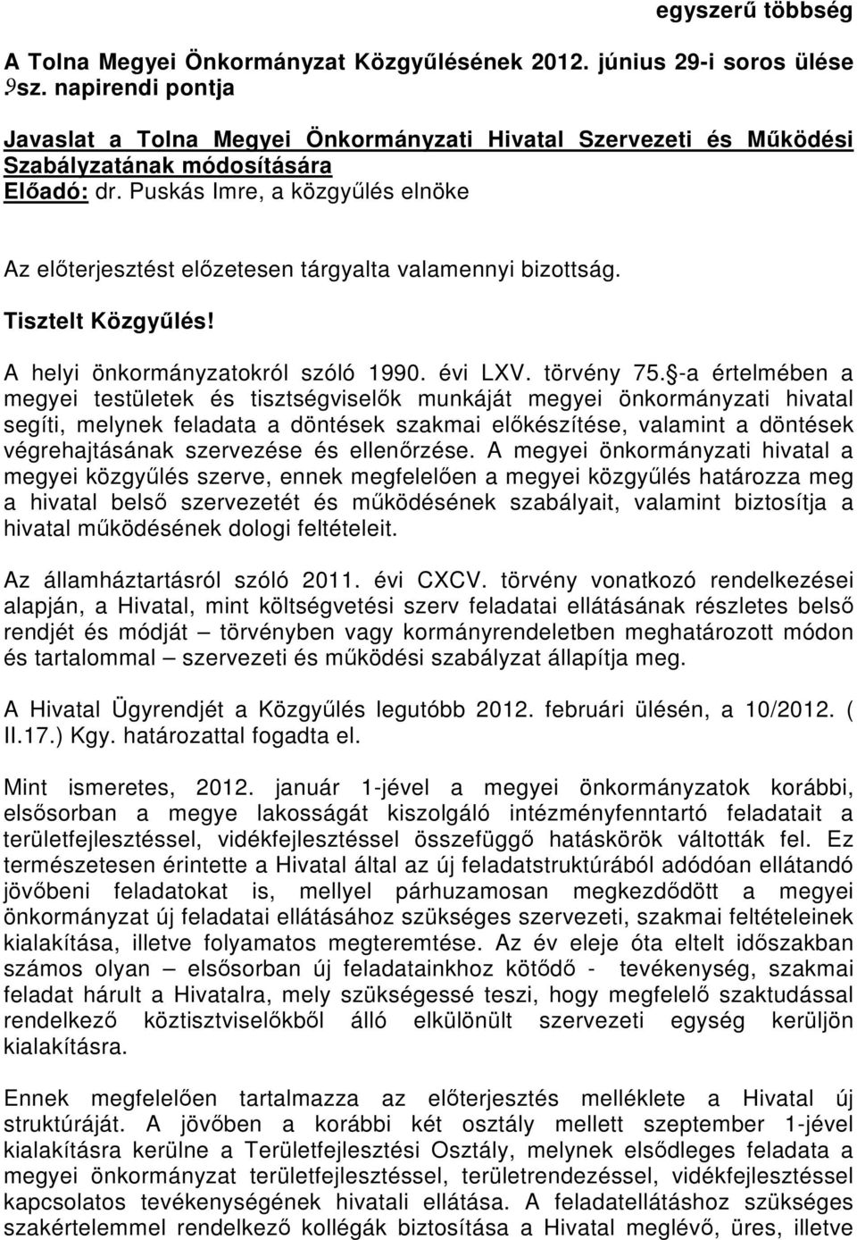 Puskás Imre, a közgyűlés elnöke Az előterjesztést előzetesen tárgyalta valamennyi bizottság. Tisztelt Közgyűlés! A helyi önkormányzatokról szóló 1990. évi LXV. törvény 75.