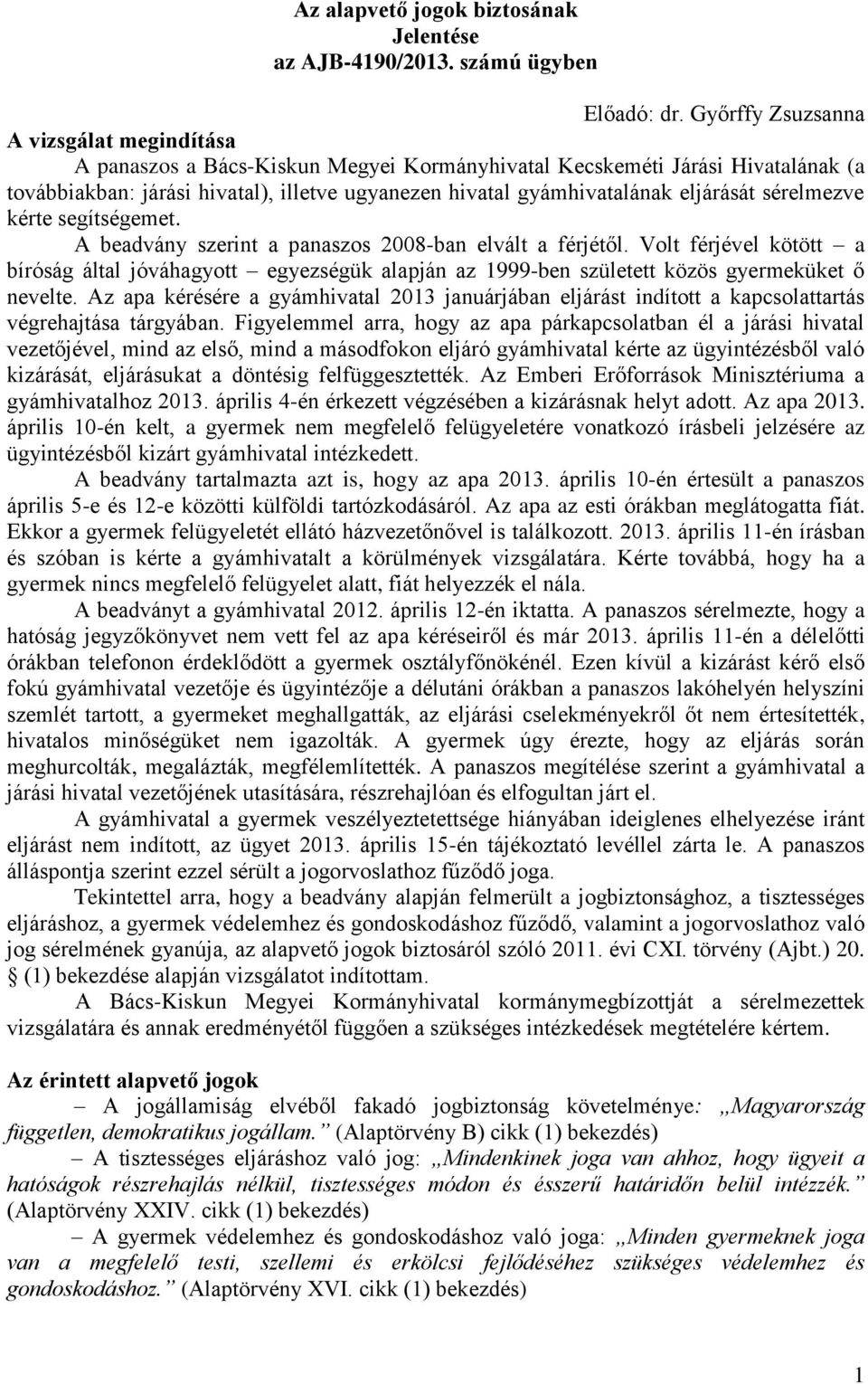 eljárását sérelmezve kérte segítségemet. A beadvány szerint a panaszos 2008-ban elvált a férjétől.