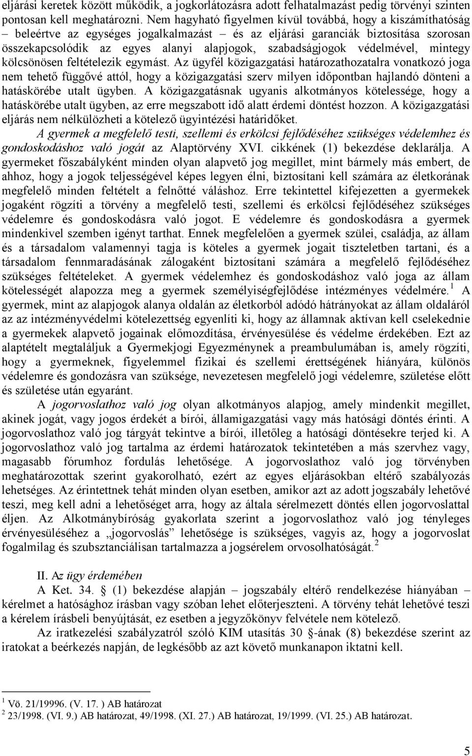 szabadságjogok védelmével, mintegy kölcsönösen feltételezik egymást.