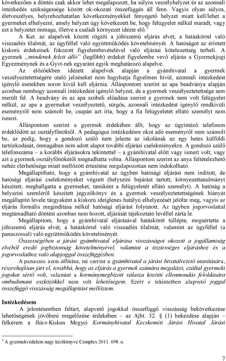 vagy ezt a helyzetet önmaga, illetve a családi környezet idézte elő. 3 A Ket.