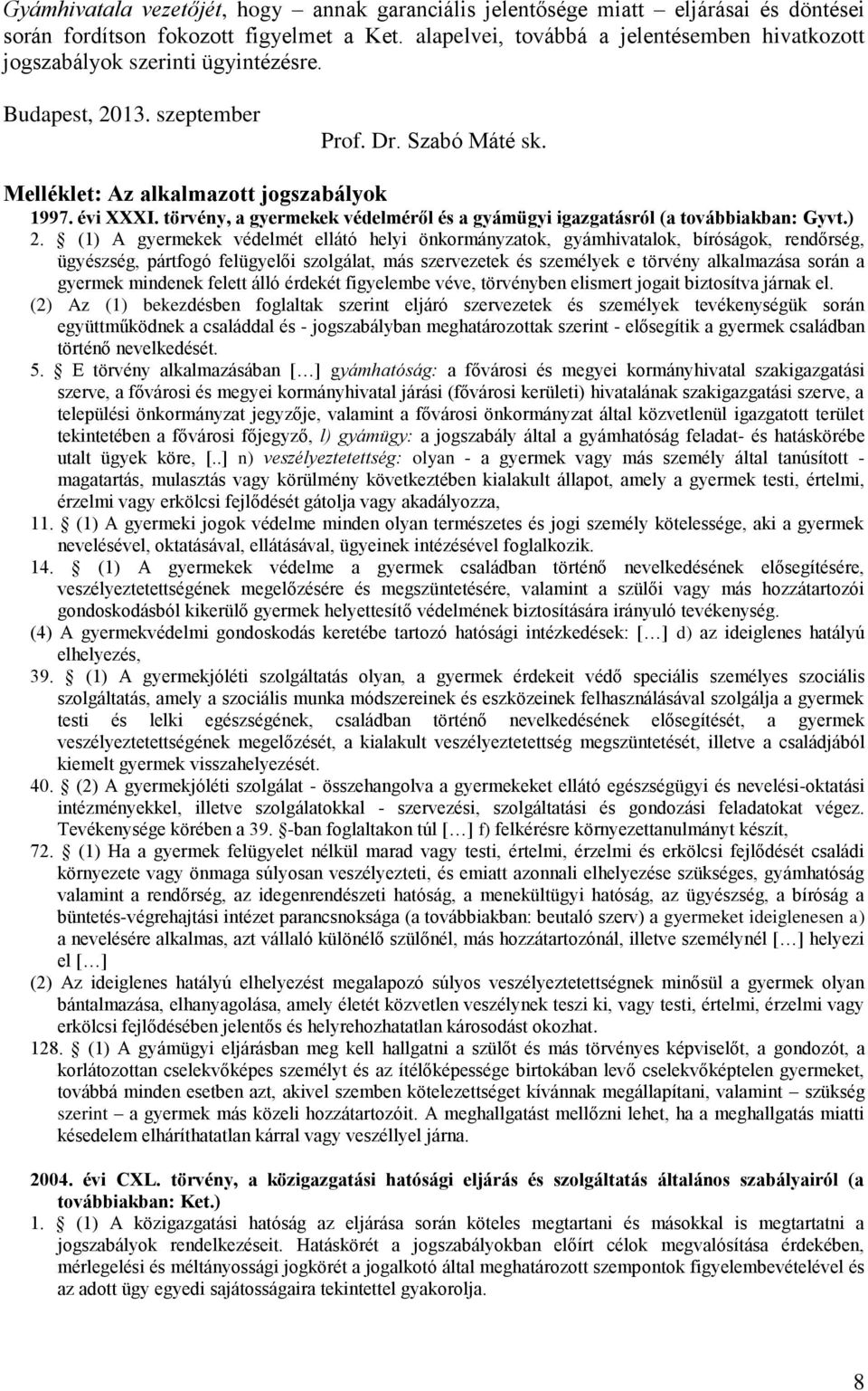 törvény, a gyermekek védelméről és a gyámügyi igazgatásról (a továbbiakban: Gyvt.) 2.