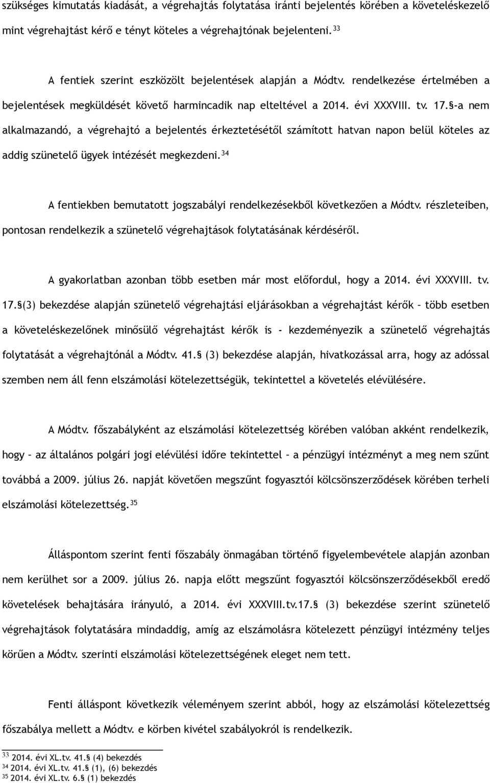 -a nem alkalmazandó, a végrehajtó a bejelentés érkeztetésétől számított hatvan napon belül köteles az addig szünetelő ügyek intézését megkezdeni.