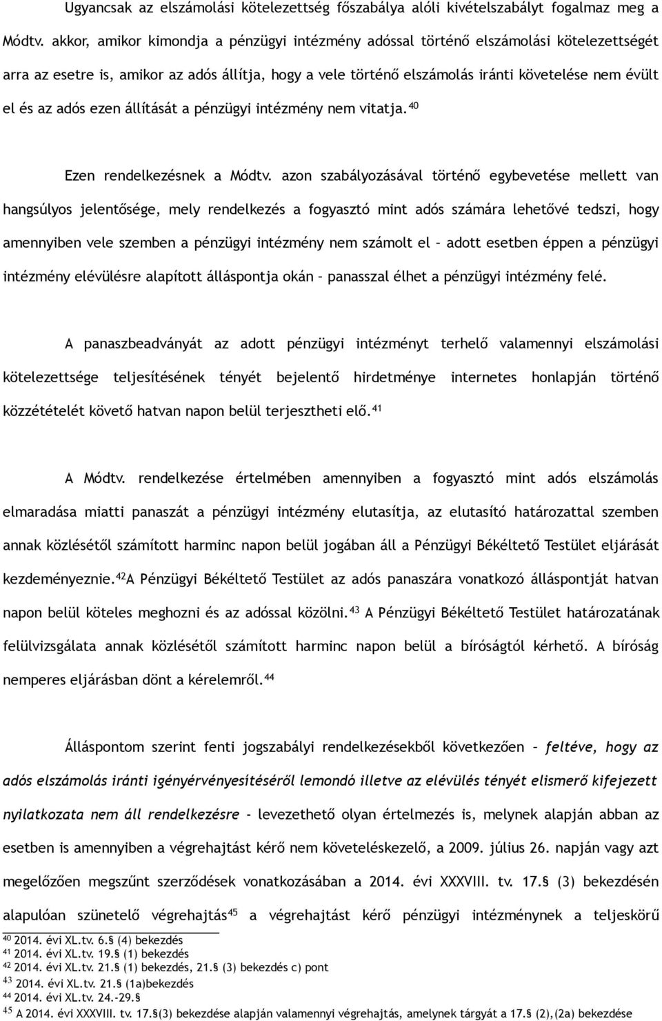 adós ezen állítását a pénzügyi intézmény nem vitatja. 40 Ezen rendelkezésnek a Módtv.