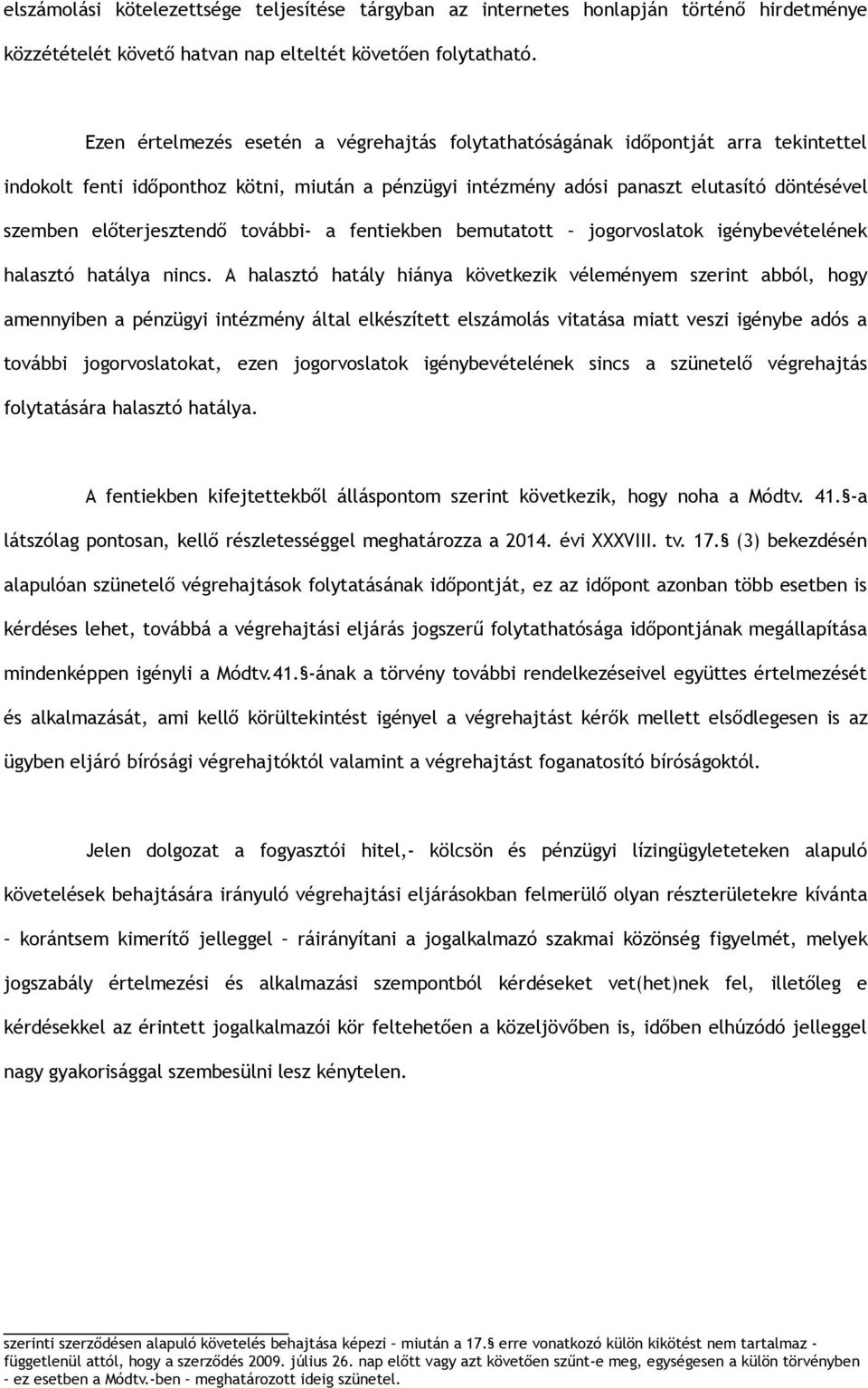 előterjesztendő további- a fentiekben bemutatott jogorvoslatok igénybevételének halasztó hatálya nincs.
