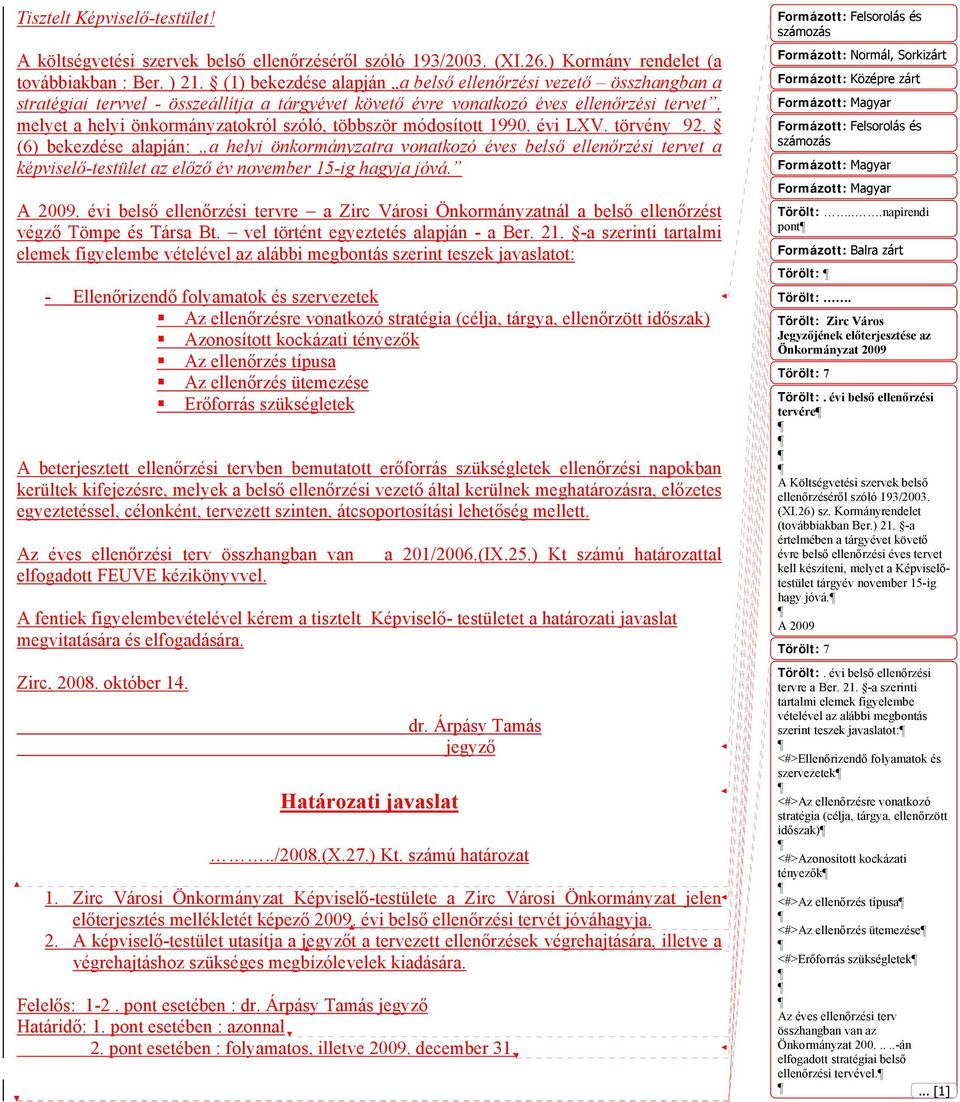 többször módosított 1990. évi LXV. törvény 92. (6) bekezdése alapján: a helyi önkormányzatra vonatkozó éves belső ellenőrzési tervet a képviselő-testület az előző év november 15-ig hagyja jóvá.