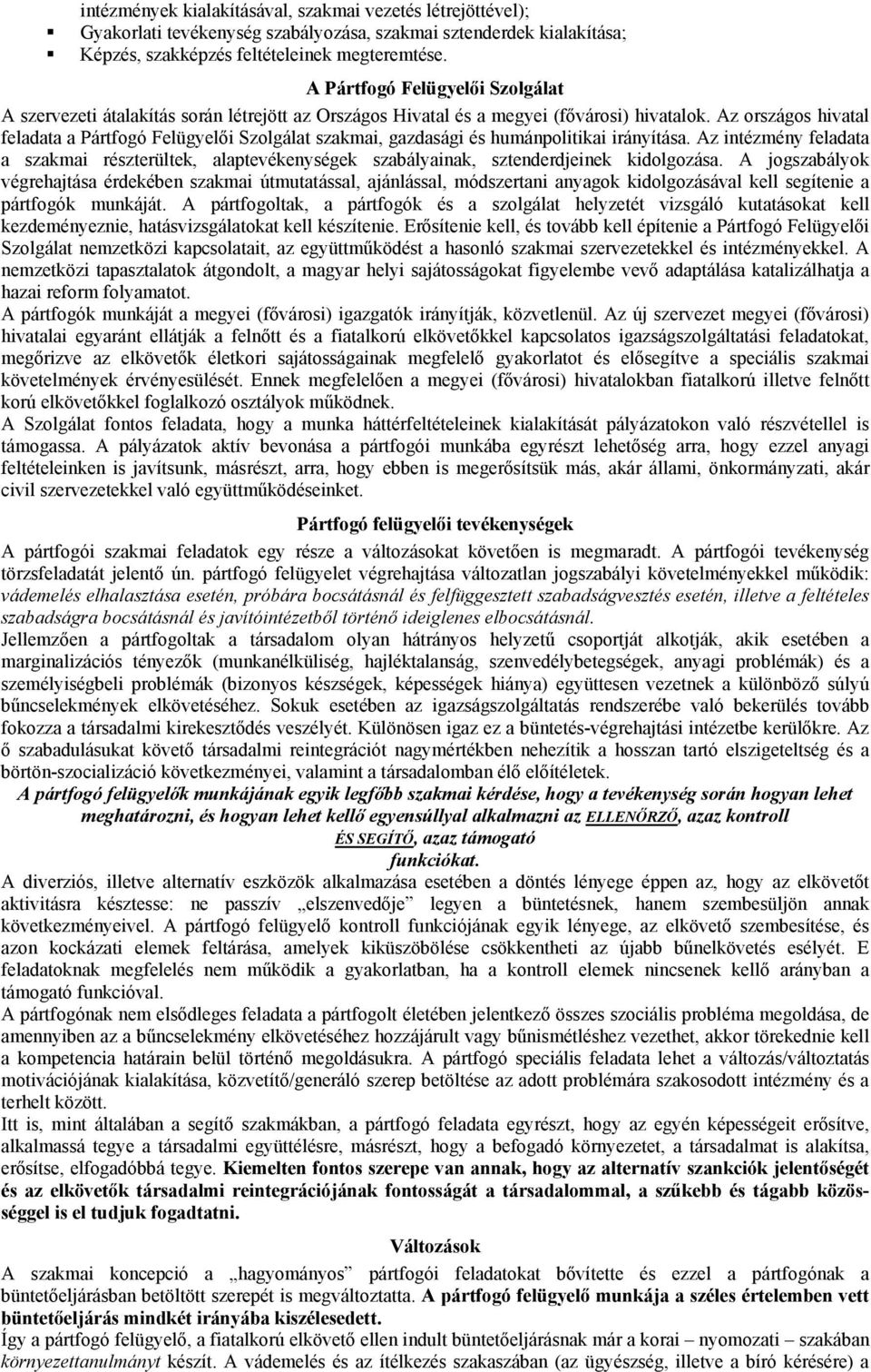 Az országos hivatal feladata a Pártfogó Felügyelői Szolgálat szakmai, gazdasági és humánpolitikai irányítása.