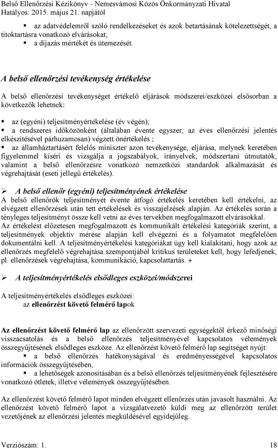 rendszeres időközönként (általában évente egyszer, az éves ellenőrzési jelentés elkészítésével párhuzamosan) végzett önértékelés ; az államháztartásért felelős miniszter azon tevékenysége, eljárása,