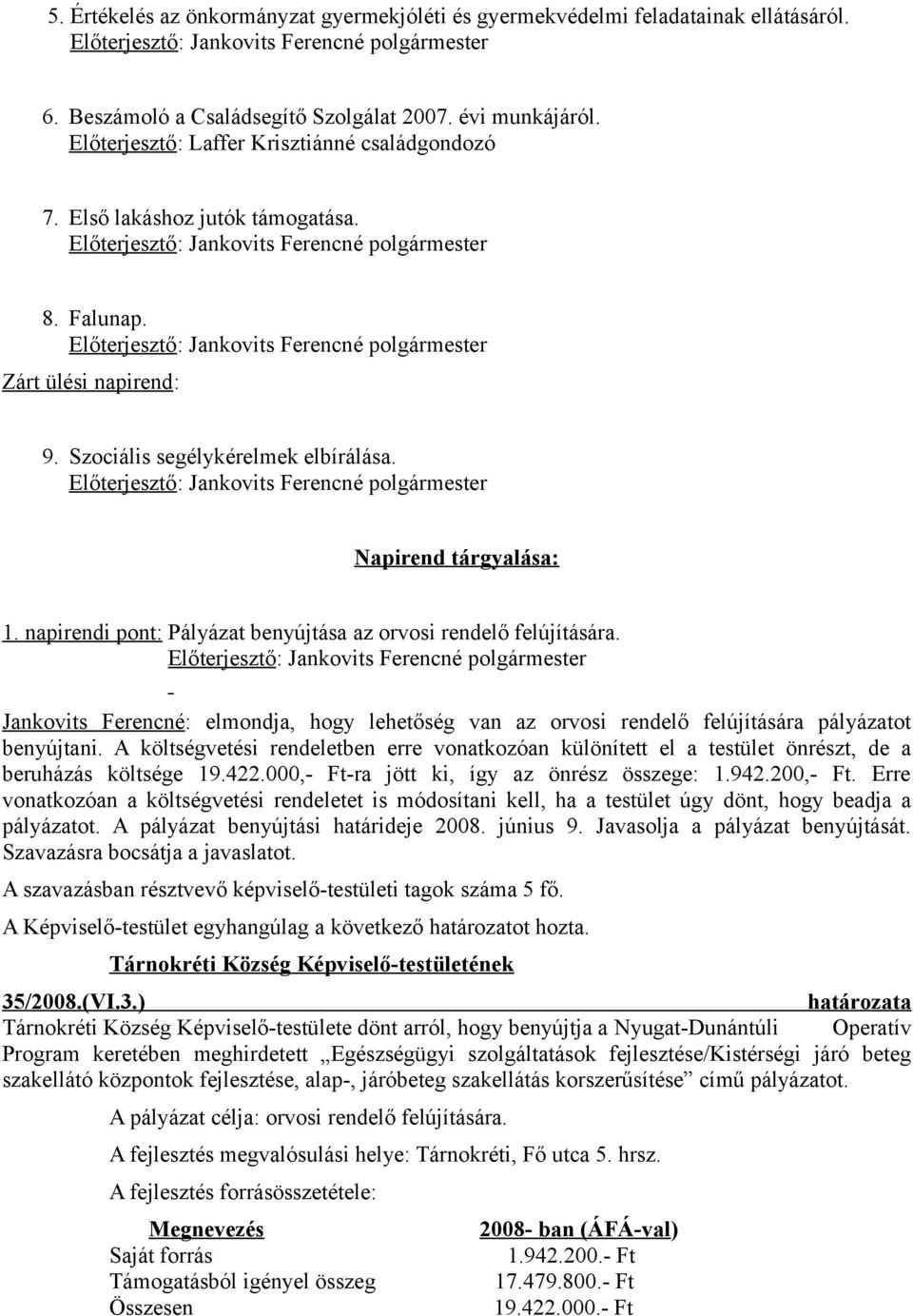 Jankovits Ferencné: elmondja, hogy lehetőség van az orvosi rendelő felújítására pályázatot benyújtani.