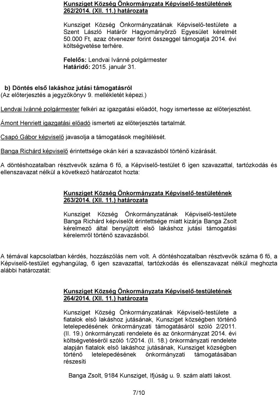 Ámont Henriett igazgatási előadó ismerteti az előterjesztés tartalmát. Csapó Gábor képviselő javasolja a támogatások megítélését.