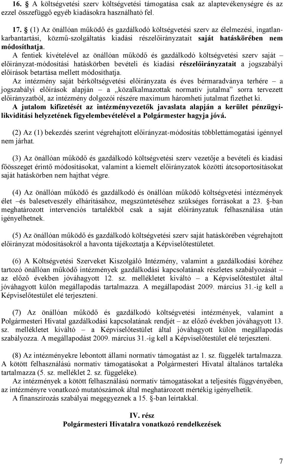 A fentiek kivételével az önállóan működő és gazdálkodó költségvetési szerv saját előirányzat-módosítási hatáskörben bevételi és kiadási részelőirányzatait a jogszabályi előírások betartása mellett