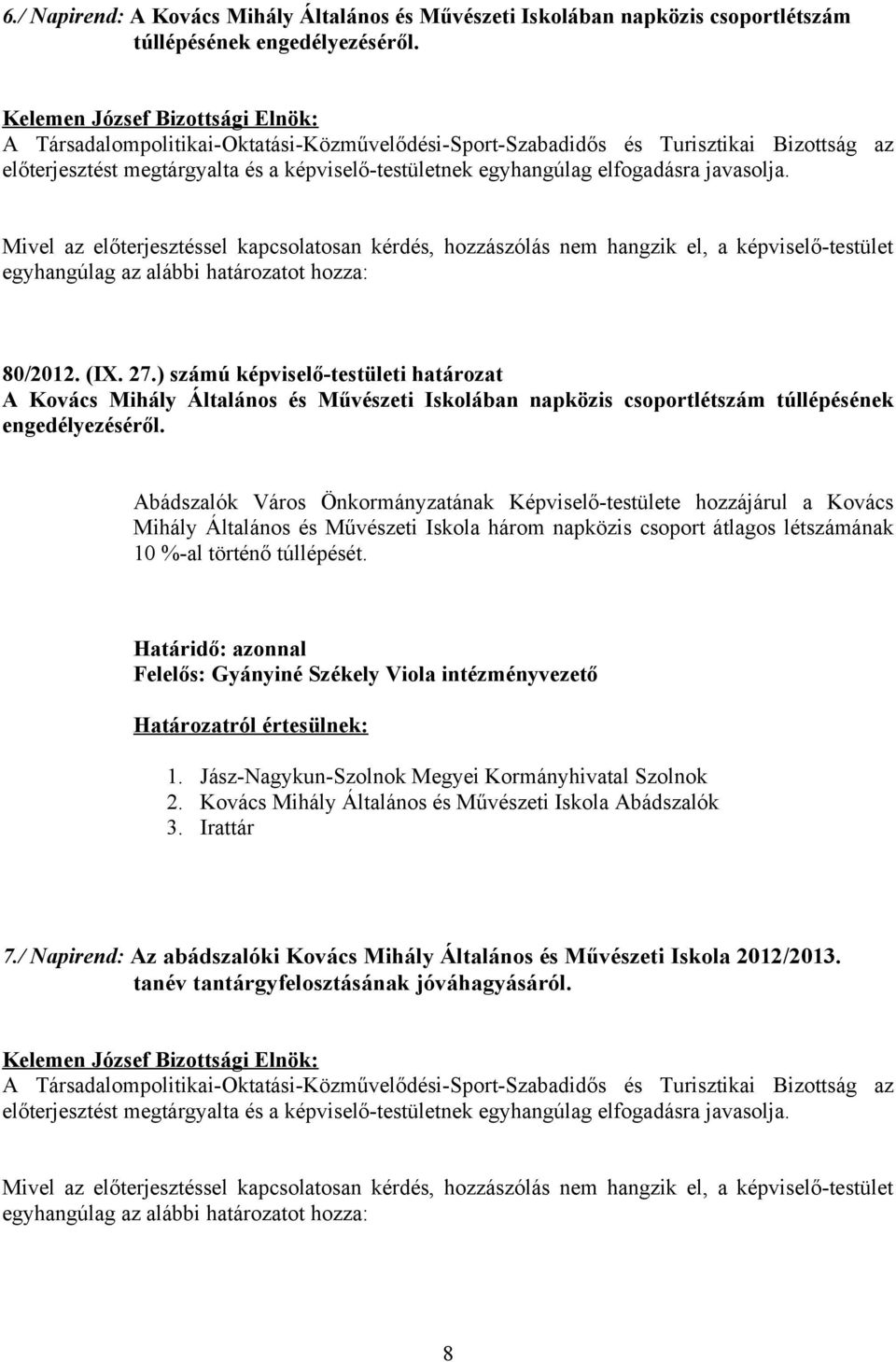 elfogadásra javasolja. Mivel az előterjesztéssel kapcsolatosan kérdés, hozzászólás nem hangzik el, a képviselő-testület 80/2012. (IX. 27.