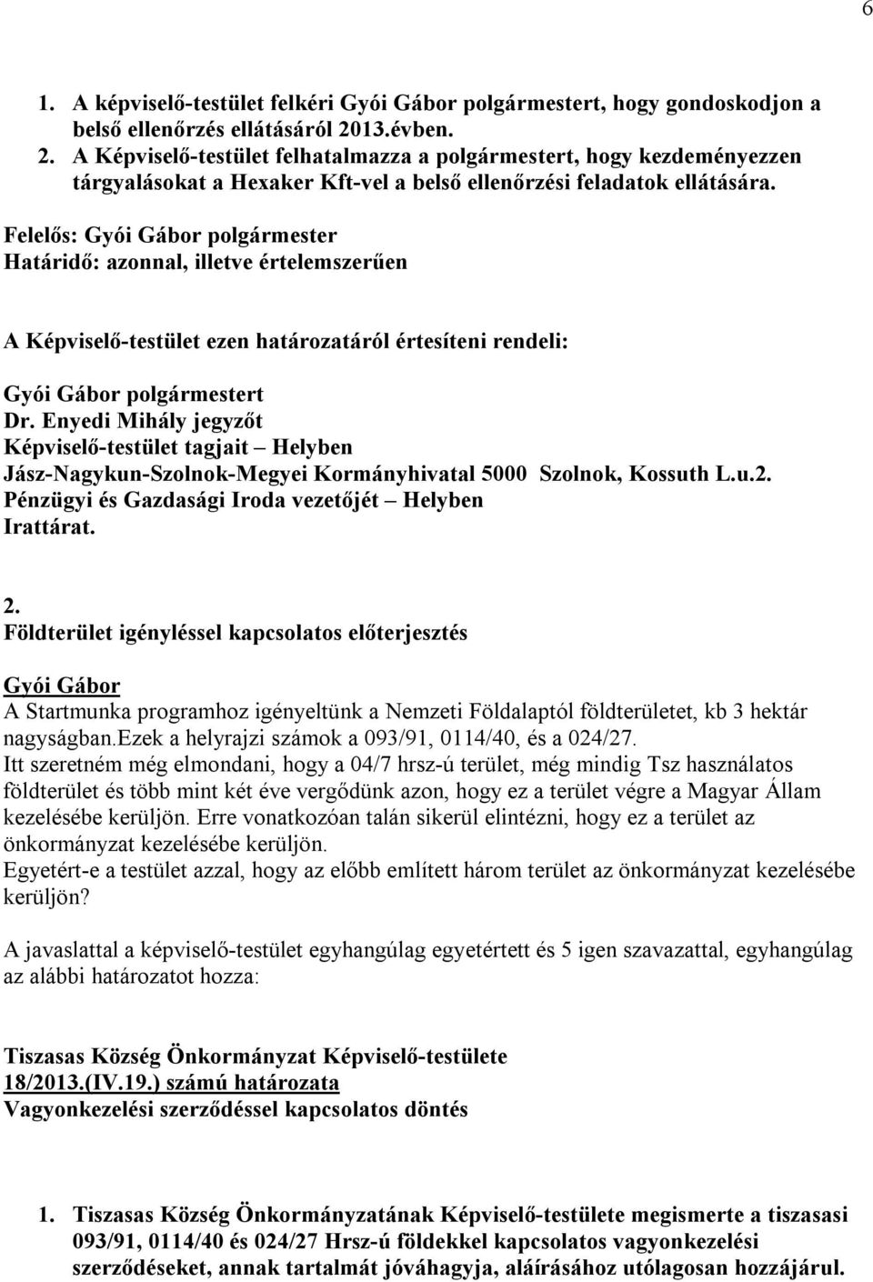 Felelős: polgármester Határidő: azonnal, illetve értelemszerűen Jász-Nagykun-Szolnok-Megyei Kormányhivatal 5000 Szolnok, Kossuth L.u.2. 2.