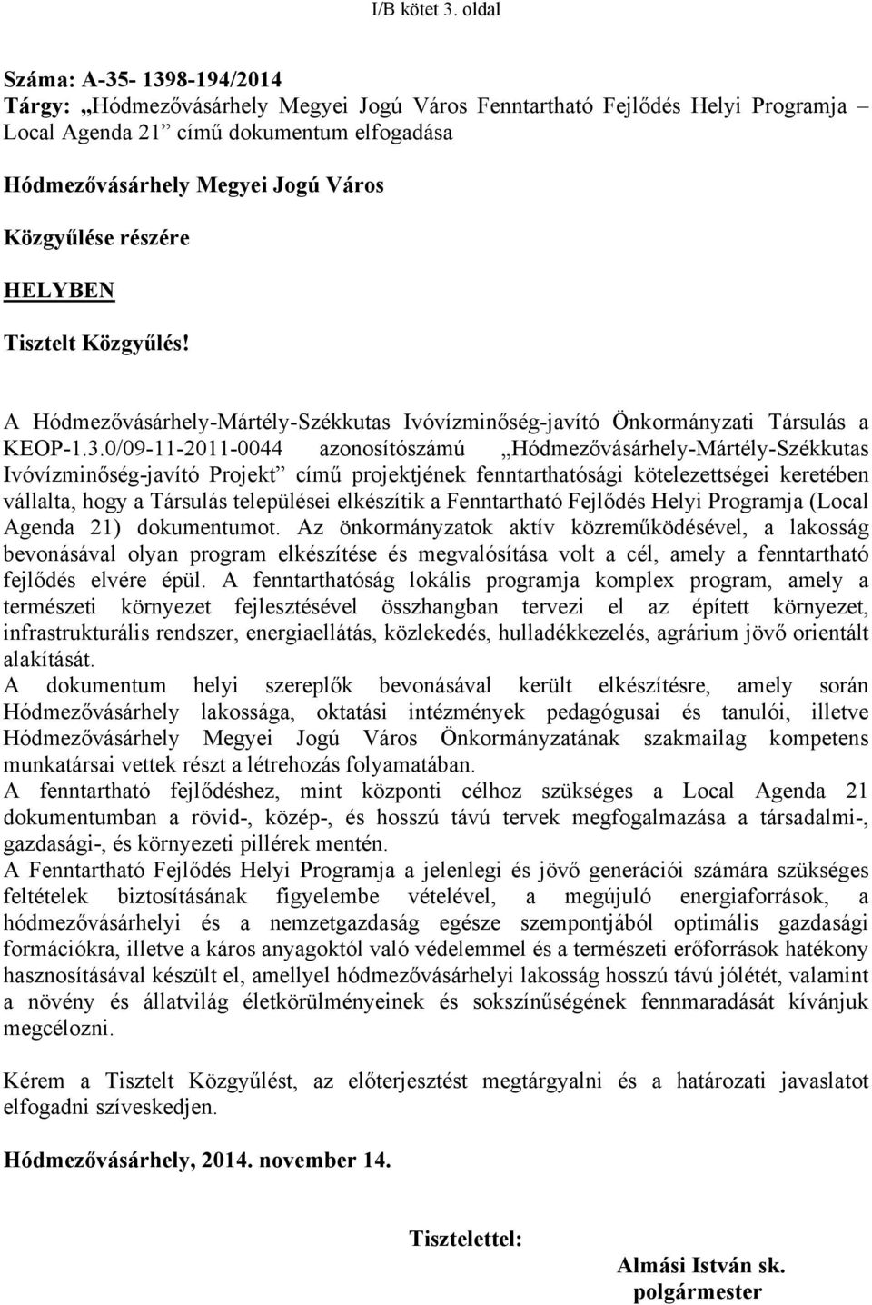 Közgyűlése részére HELYBEN Tisztelt Közgyűlés! A Hódmezővásárhely-Mártély-Székkutas Ivóvízminőség-javító Önkormányzati Társulás a KEOP-1.3.