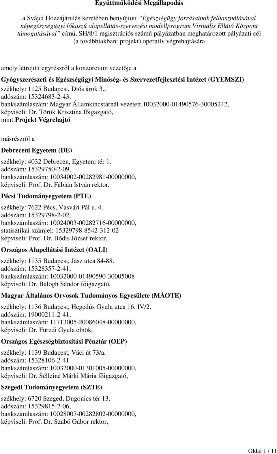 Gyógyszerészeti és Egészségügyi Minőség- és Szervezetfejlesztési Intézet (GYEMSZI) székhely: 1125 Budapest, Diós árok 3.