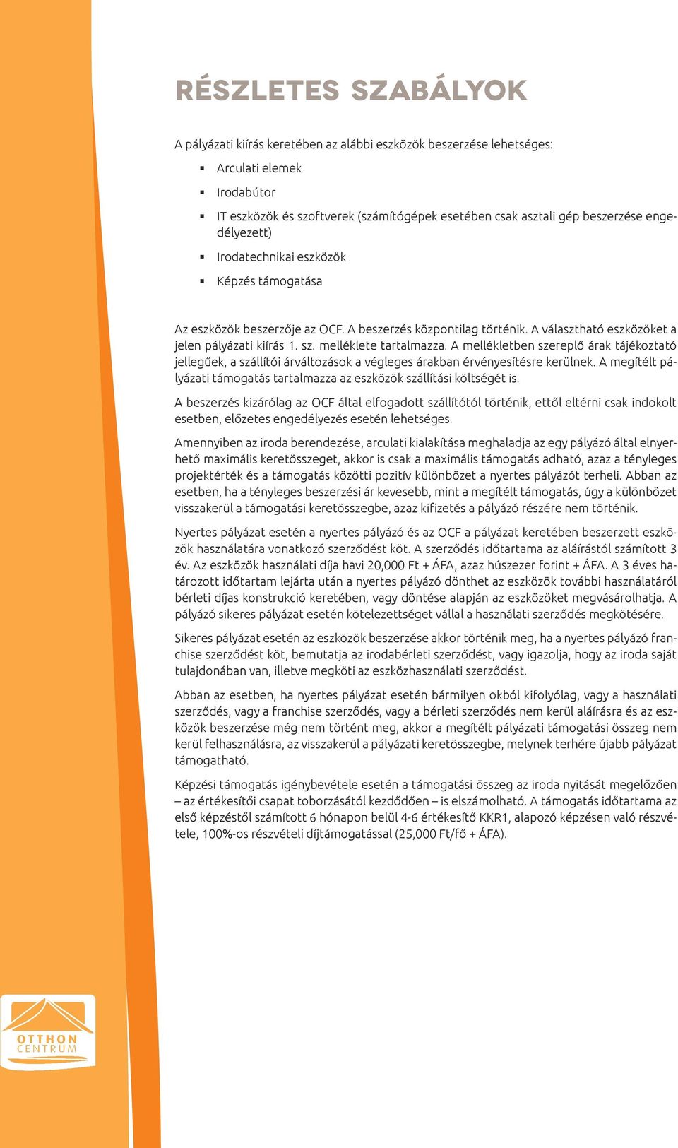 melléklete tartalmazza. A mellékletben szereplő árak tájékoztató jellegűek, a szállítói árváltozások a végleges árakban érvényesítésre kerülnek.