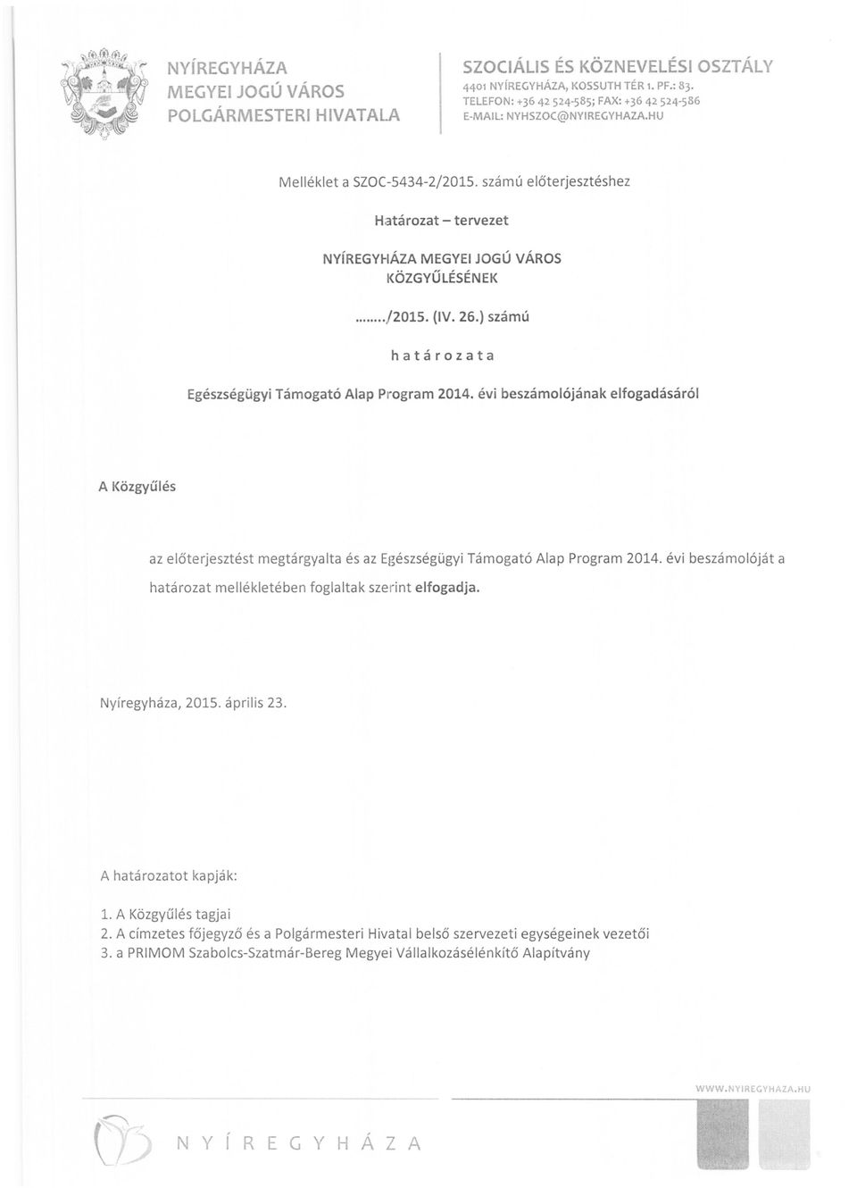 évi beszámolójának elfogadásáról A Közgyűlés az előterjesztést megtárgyalta és az Egészségügyi Támogató Alap Program 2014.