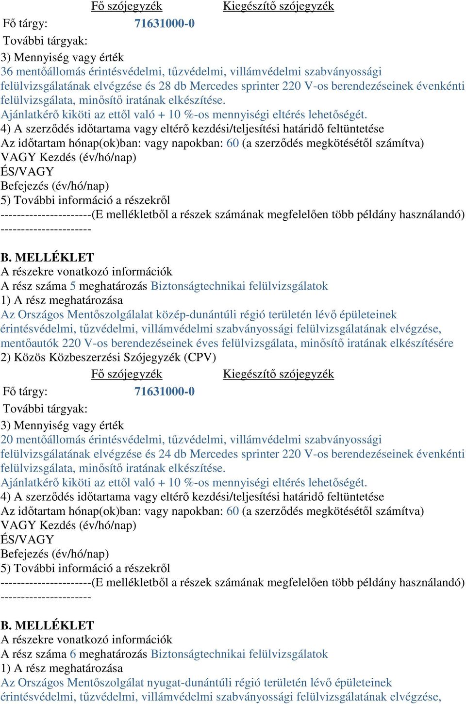 A rész száma 5 meghatározás Biztonságtechnikai felülvizsgálatok Az Országos Mentıszolgálalat közép-dunántúli régió területén lévı épületeinek érintésvédelmi, tőzvédelmi, villámvédelmi szabványossági