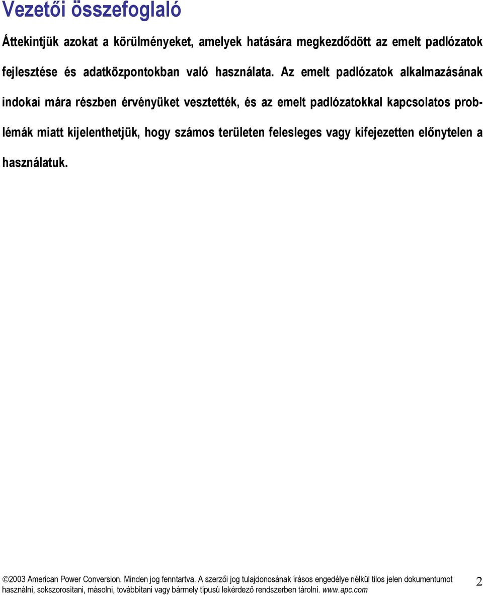 Az emelt padlózatok alkalmazásának indokai mára részben érvényüket vesztették, és az emelt